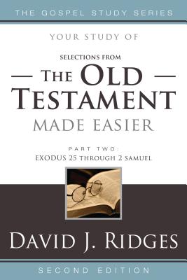 The Old Testament Made Easier, Part Two: Exodus 25 Through 2 Samuel - Ridges, David J