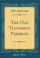 The Old Testament Parables (Classic Reprint)