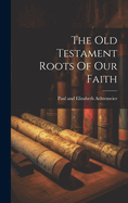 The Old Testament Roots Of Our Faith