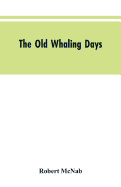 The Old Whaling Days: A History of Southern New Zealand from 1830 to 1840