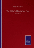 The Old World in its New Face: Volume I
