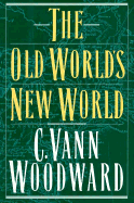 The Old World's New World - Woodward, C Vann