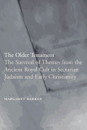 The Older Testament: The Survival of Themes from the Ancient Royal Cult in Sectarian Judaism and Early Christianity