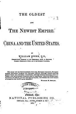 The Oldest and the Newest Empire, China and the United States - Speer, William