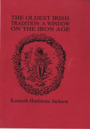 The Oldest Irish Traditions: A Window on the Iron Age - Jackson, Kenneth Hurlstone