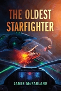 The Oldest Starfighter: A Military Sci-Fi Series
