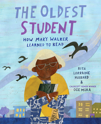 The Oldest Student: How Mary Walker Learned to Read - Hubbard, Rita Lorraine