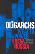 The Oligarchs: Wealth & Power in the New Russia - Hoffman, David E