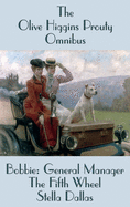 The Olive Higgins Prouty Omnibus: Bobbie: General Manager, The Fifth Wheel, Stella Dallas