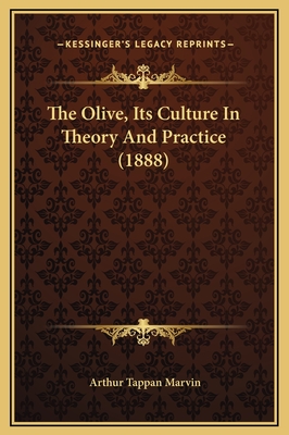 The Olive, Its Culture in Theory and Practice (1888) - Marvin, Arthur Tappan