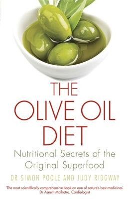 The Olive Oil Diet: Nutritional Secrets of the Original Superfood - Poole, Simon, Dr., and Ridgway, Judy