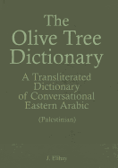 The Olive Tree Dictionary: A Transliterated Dictionary of Conversational Eastern Arabic
