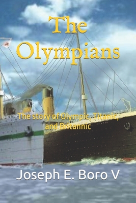 The Olympians: The story of Olympic, Titanic, and Britannic - Boro V, Joseph Edward