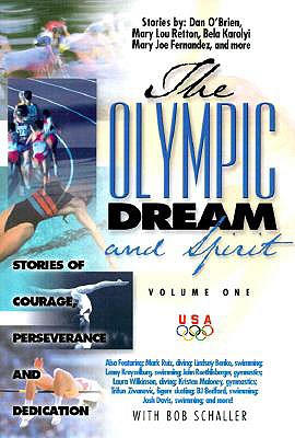 The Olympic Dream and Spirit: Stories of Courage, Perseverance and Dedication - Schaller, Bob, and Olympic Athletes and Coaches