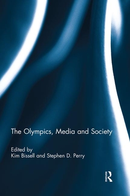 The Olympics, Media and Society - Bissell, Kim (Editor), and Perry, Stephen (Editor)