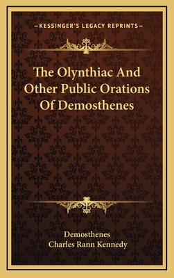 The Olynthiac and Other Public Orations of Demosthenes - Demosthenes (Creator)