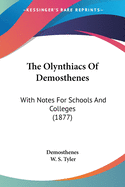 The Olynthiacs of Demosthenes: With Notes for Schools and Colleges (1877)