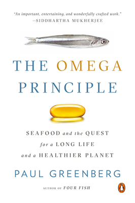 The Omega Principle: Seafood and the Quest for a Long Life and a Healthier Planet - Greenberg, Paul