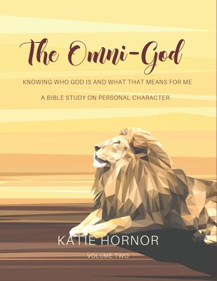 The Omni-God: Knowing Who God is and What That Means For Me: A Bible Study of Personal Character - Hornor, Katie