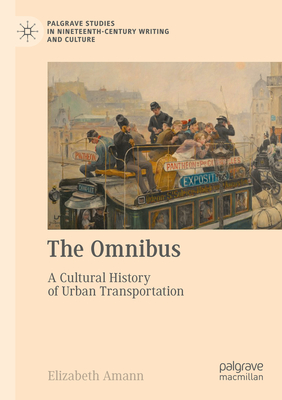 The Omnibus: A Cultural History of Urban Transportation - Amann, Elizabeth