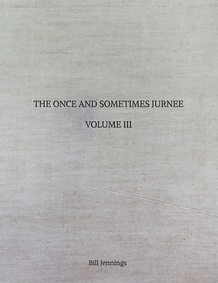 The Once and Sometimes Jurnee - Volume III - Jennings, Bill