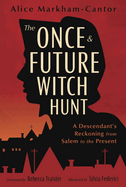 The Once & Future Witch Hunt: A Descendant's Reckoning from Salem to the Present
