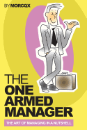 The One Armed Manager: The art of managing in a nutshell