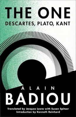 The One: Descartes, Plato, Kant - Badiou, Alain, and Lezra, Jacques (Translated by), and Spitzer, Susan (Translated by)