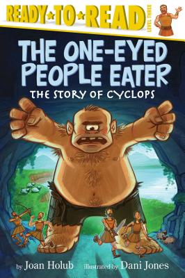 The One-Eyed People Eater: The Story of Cyclops (Ready-To-Read Level 3) - Holub, Joan