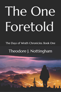 The One Foretold: The Days of Wrath Chronicles: Book One