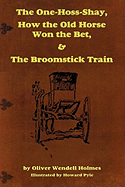 The One-Hoss-Shay, How the Old Horse Won the Bet, & The Broomstick Train