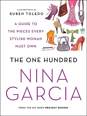 The One Hundred: A Guide to the Pieces Every Stylish Woman Must Own - Garcia, Nina