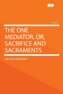 The One Mediator, Or, Sacrifice and Sacraments