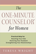 The One-Minute Counselor for Women: Practical Help for *reaching Your Kids *honoring Your Husband *strengthening Your Relationships