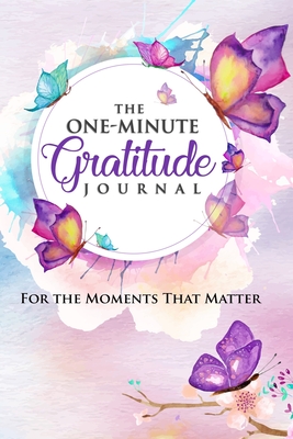 The One-Minute Gratitude Journal: For the Moments That Matter: A 52 Week Guide to a Happier, More Fulfilled Life: Gratitude Journal - Wyman, Pat, and Journals, One Minute