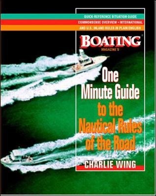 The One-Minute Guide to the Nautical Rules of the Road: A Boating Magazine Book - Wing, Charlie