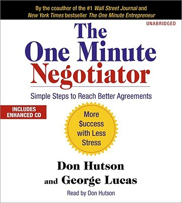 The One Minute Negotiator: Simple Steps to Reach Better Agreements - Hutson, Don (Read by), and Lucas, George