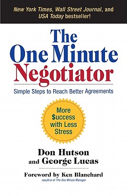 The One Minute Negotiator: Simple Steps to Reach Better Agreements - Hutson, Don, and Lucas, George