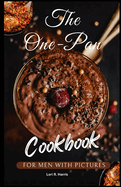 The One-Pan Cookbook for Men with Pictures: skillet recipes, busy people, budget dump dinners, one-pot meals, healthy cooking cookbooks
