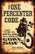 The One Percenter Code: How to be an Outlaw in a World Gone Soft