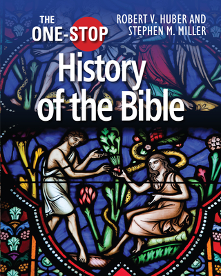 The One-Stop Guide to the History of the Bible - Miller, Stephen M, and Huber, Robert V