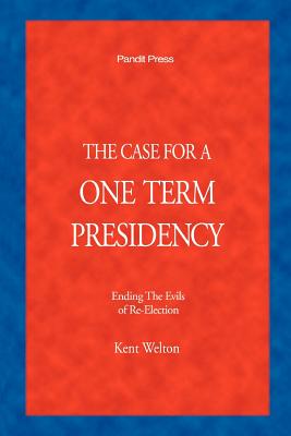 The one-term solution : ending the evils of reelection and politics as a career - Welton, Kent