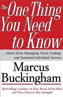 The One Thing You Need to Know: ... about Great Managing, Great Leading, and Sustained Individual Success - Buckingham, Marcus