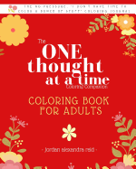 The One Thought at a Time Coloring Companion - Coloring Book for Adults: From the One Thought at a Time Journal Series. Mindfulness Coloring Companion Journal for Adults