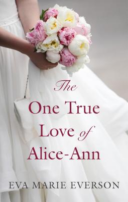 The One True Love of Alice-Ann - Everson, Eva Marie
