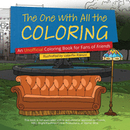 The One with All the Coloring: An Unofficial Coloring Book for Fans of Friends