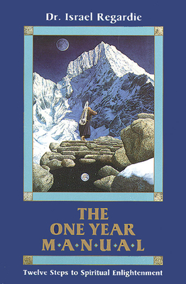The One Year Manual: Twelve Steps to Spiritual Enlightenment - Regardie, Israel