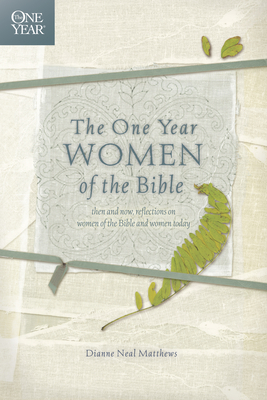 The One Year Women of the Bible - Matthews, Dianne Neal