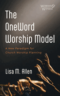 The Oneword Worship Model: A New Paradigm for Church Worship Planning