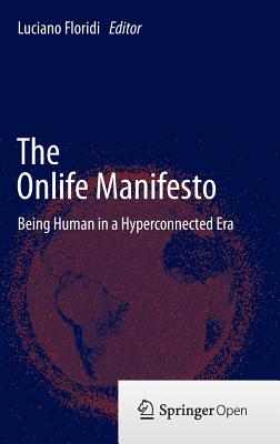 The Onlife Manifesto: Being Human in a Hyperconnected Era - Floridi, Luciano (Editor)
